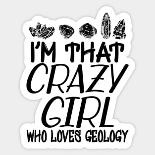 Geologist Girl - I'm that crazy girl who loves geology Sticker